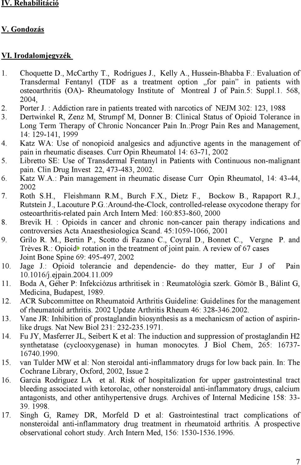 : Addiction rare in patients treated with narcotics of NEJM 302: 123, 1988 3.