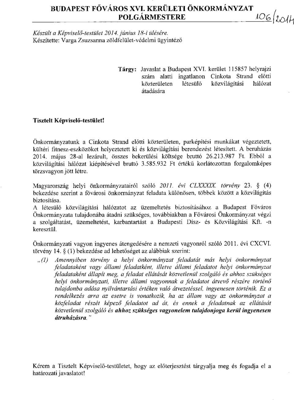 kerület 115857 helyrajzi szám alatti ingatlanon Cinkota Strand előtti közterületen létesülő közvilágítási hálózat átadására Tisztelt Képviselő-testület!