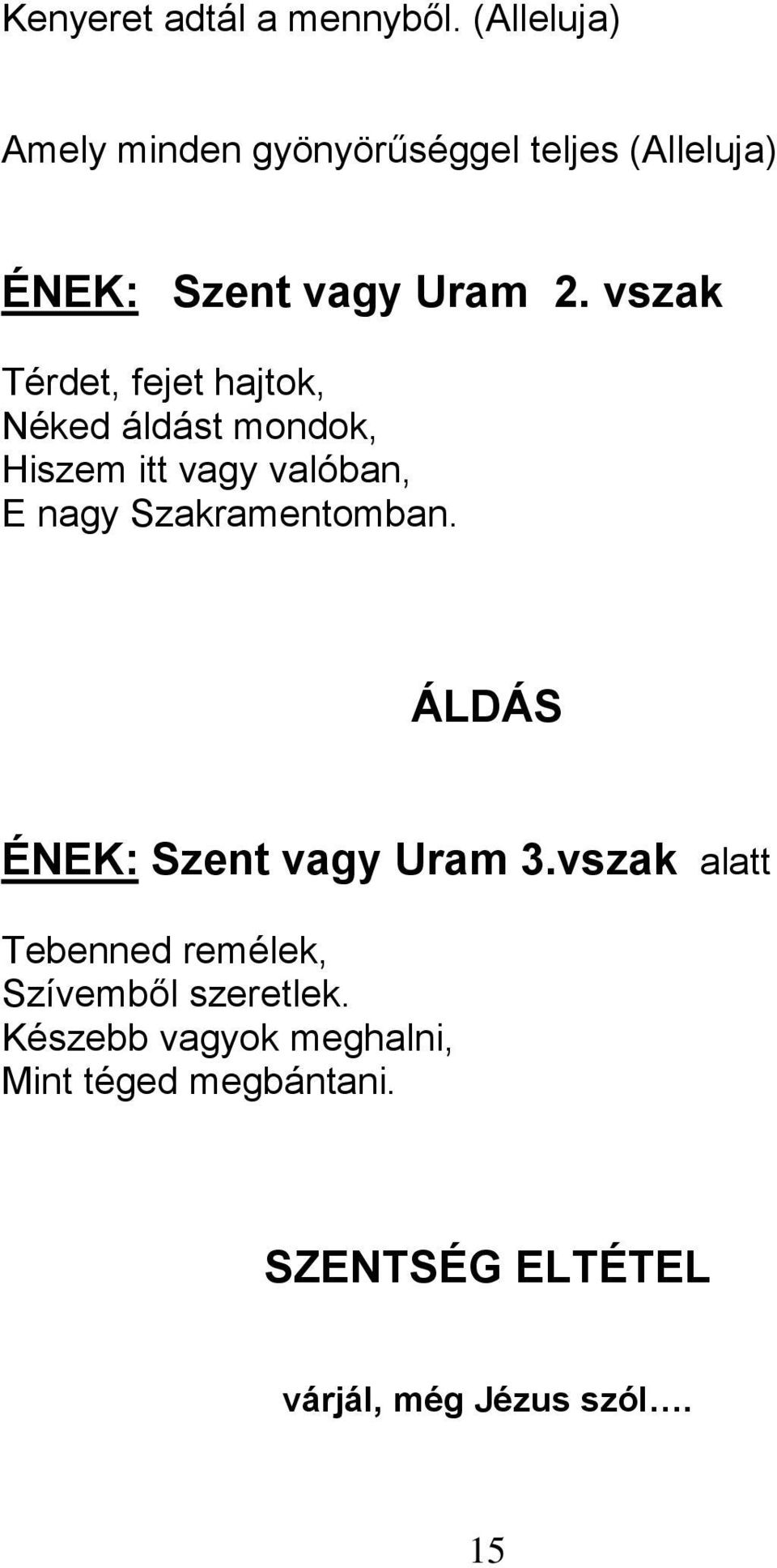 vszak Térdet, fejet hajtok, Néked áldást mondok, Hiszem itt vagy valóban, E nagy