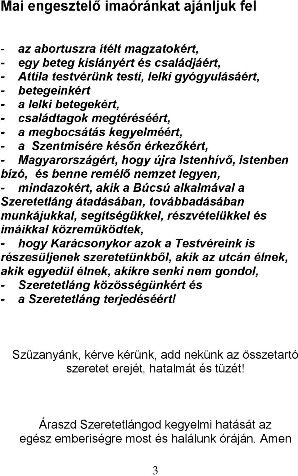 Búcsú alkalmával a Szeretetláng átadásában, továbbadásában munkájukkal, segítségükkel, részvételükkel és imáikkal közreműködtek, - hogy Karácsonykor azok a Testvéreink is részesüljenek