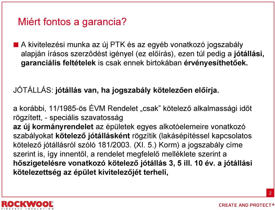 érvényesíthetőek. JÓTÁLLÁS: jótállás van, ha jogszabály kötelezően előírja.