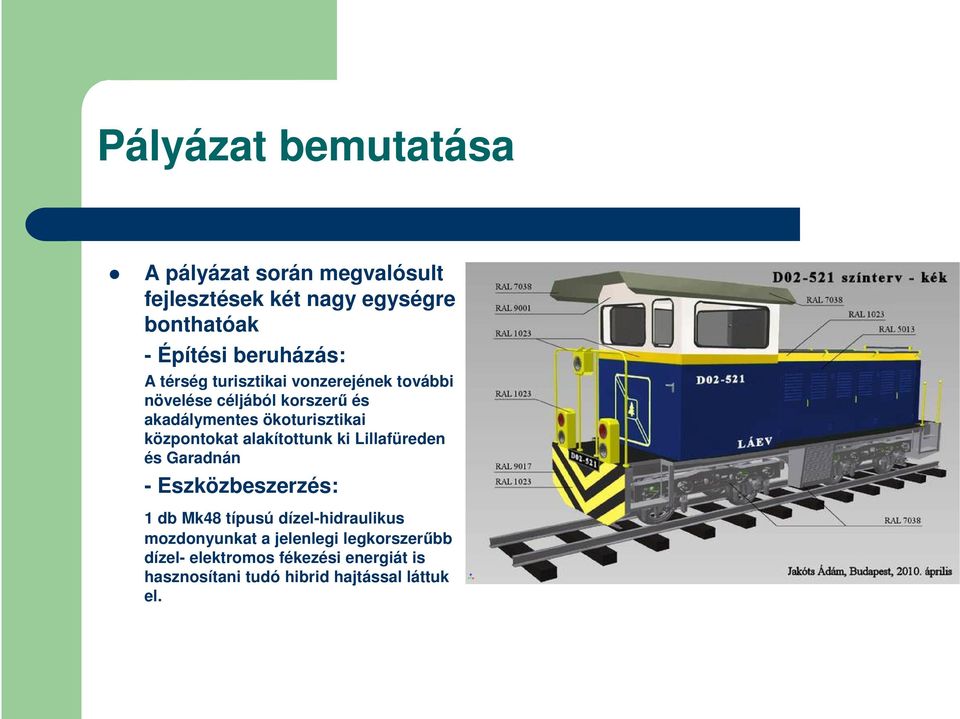 ökoturisztikai központokat alakítottunk ki Lillafüreden és Garadnán - Eszközbeszerzés: 1 db Mk48 típusú