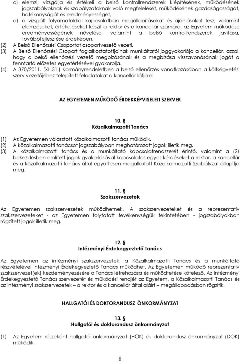 eredményességének növelése, valamint a belső kontrollrendszerek javítása, továbbfejlesztése érdekében. (2) A Belső Ellenőrzési Csoportot csoportvezető vezeti.