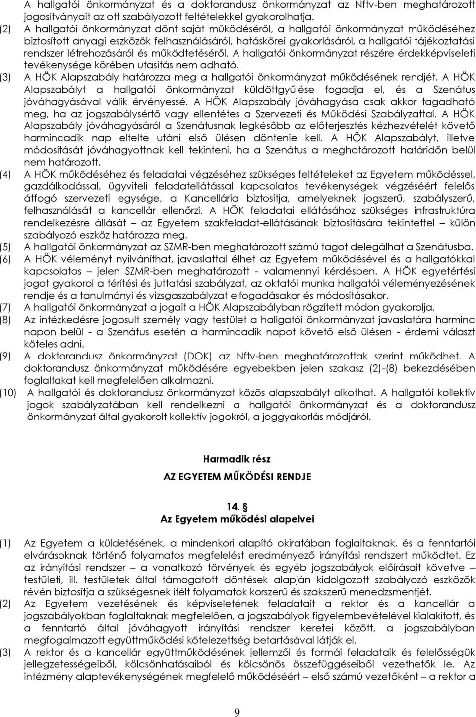 létrehozásáról és működtetéséről. A hallgatói önkormányzat részére érdekképviseleti tevékenysége körében utasítás nem adható.