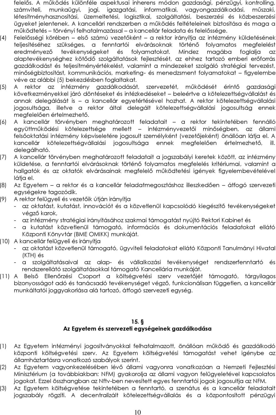 üzemeltetési, logisztikai, szolgáltatási, beszerzési és közbeszerzési ügyeket jelentenek.