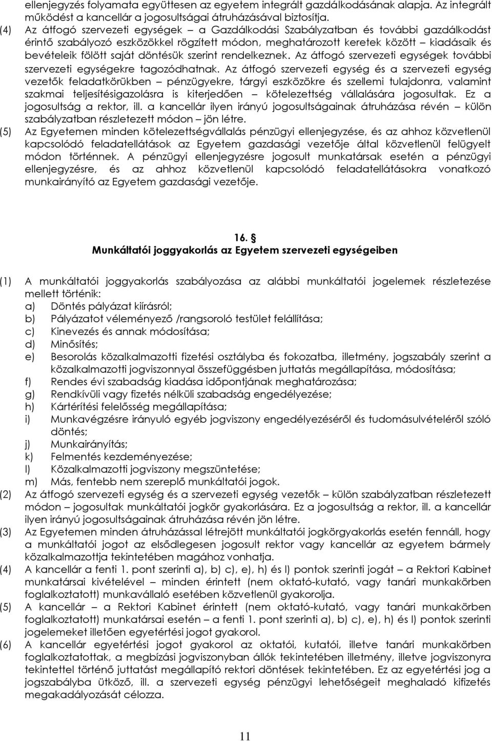 döntésük szerint rendelkeznek. Az átfogó szervezeti egységek további szervezeti egységekre tagozódhatnak.