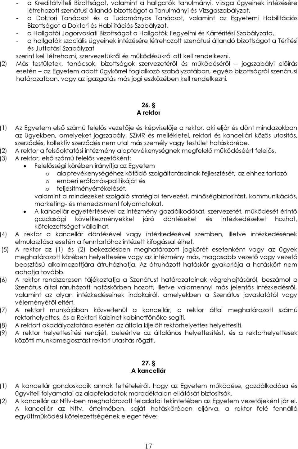 hallgatók szociális ügyeinek intézésére létrehozott szenátusi állandó bizottságot a Térítési és Juttatási Szabályzat szerint kell létrehozni, szervezetükről és működésükről ott kell rendelkezni.