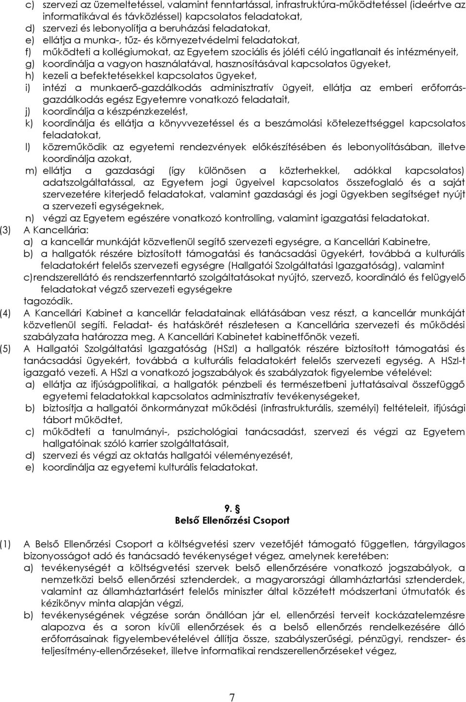 használatával, hasznosításával kapcsolatos ügyeket, h) kezeli a befektetésekkel kapcsolatos ügyeket, i) intézi a munkaerő-gazdálkodás adminisztratív ügyeit, ellátja az emberi erőforrásgazdálkodás