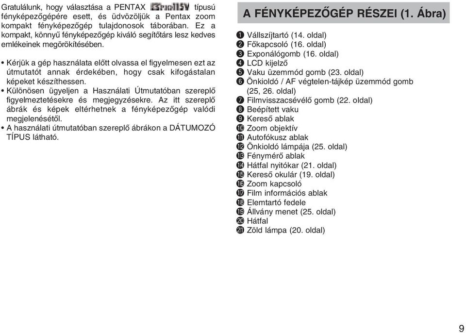 Kérjük a gép használata elõtt olvassa el figyelmesen ezt az útmutatót annak érdekében, hogy csak kifogástalan képeket készíthessen.