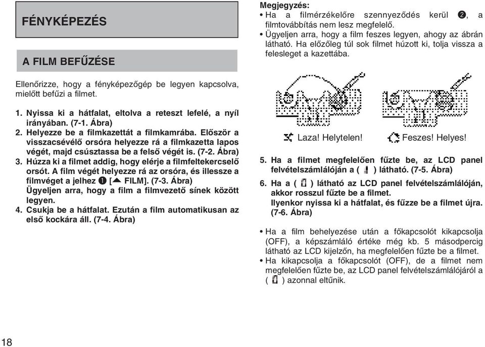 Nyissa ki a hátfalat, eltolva a reteszt lefelé, a nyíl irányában. (7-1. Ábra) 2. Helyezze be a filmkazettát a filmkamrába.