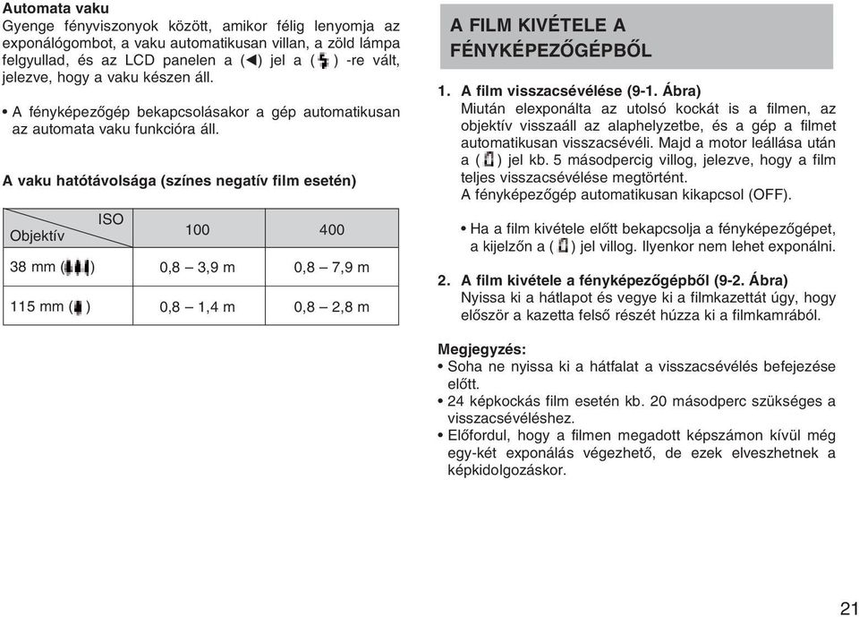 A vaku hatótávolsága (színes negatív film esetén) Objektív ISO 100 400 38 mm ( ) 0,8 3,9 m 0,8 7,9 m 115 mm ( ) 0,8 1,4 m 0,8 2,8 m A FILM KIVÉTELE A FÉNYKÉPEZÕGÉPBÕL 1. A film visszacsévélése (9-1.