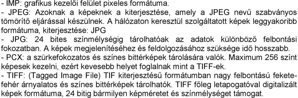 A képek megjelenítéséhez és feldolgozásához szüksége idő hosszabb. - PCX: a szürkefokozatos és színes bittérképek tárolására valók.