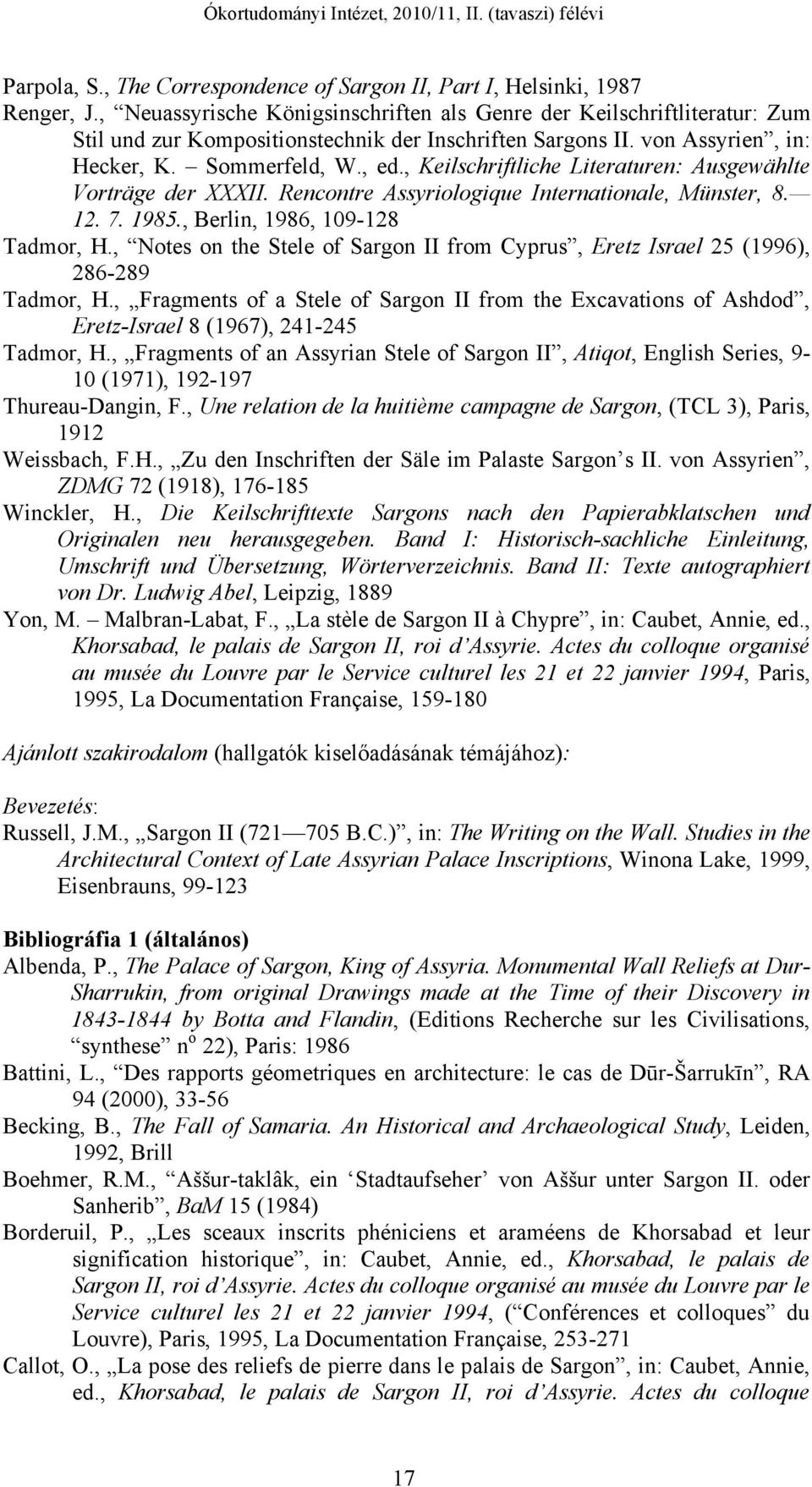 , Keilschriftliche Literaturen: Ausgewählte Vorträge der XXXII. Rencontre Assyriologique Internationale, Münster, 8. 12. 7. 1985., Berlin, 1986, 109-128 Tadmor, H.