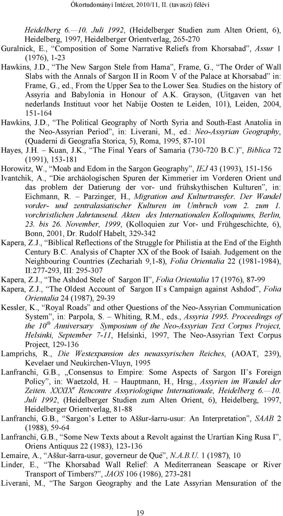 , The Order of Wall Slabs with the Annals of Sargon II in Room V of the Palace at Khorsabad in: Frame, G., ed., From the Upper Sea to the Lower Sea.