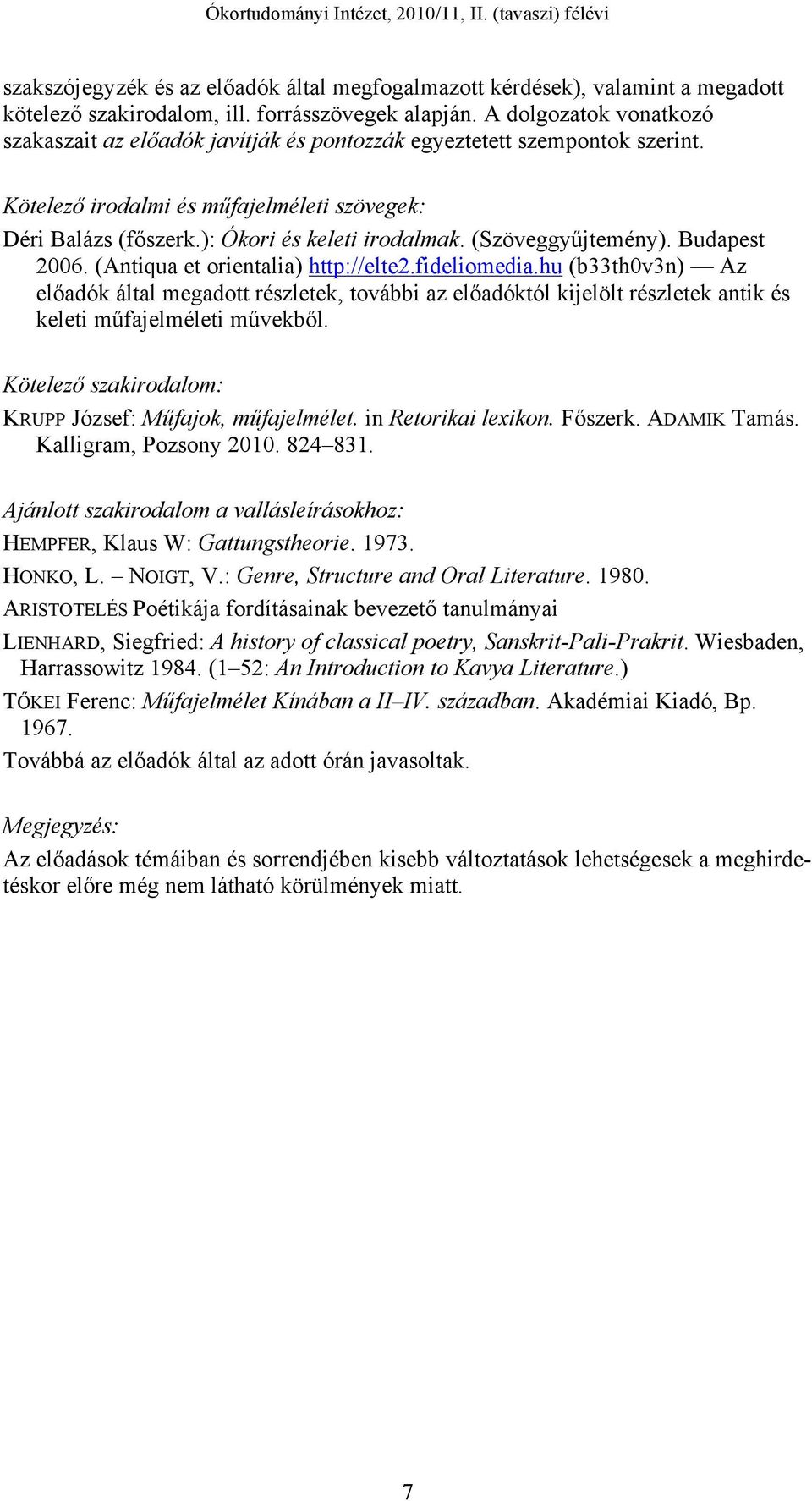 (Szöveggyűjtemény). Budapest 2006. (Antiqua et orientalia) http://elte2.fideliomedia.