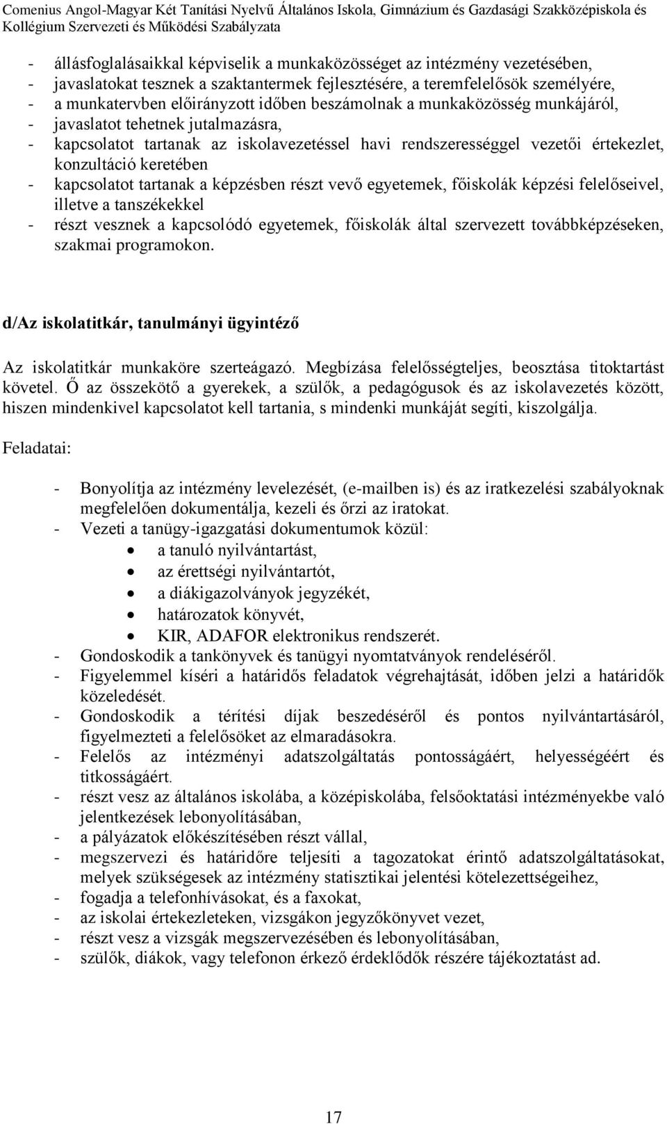 tartanak a képzésben részt vevő egyetemek, főiskolák képzési felelőseivel, illetve a tanszékekkel - részt vesznek a kapcsolódó egyetemek, főiskolák által szervezett továbbképzéseken, szakmai