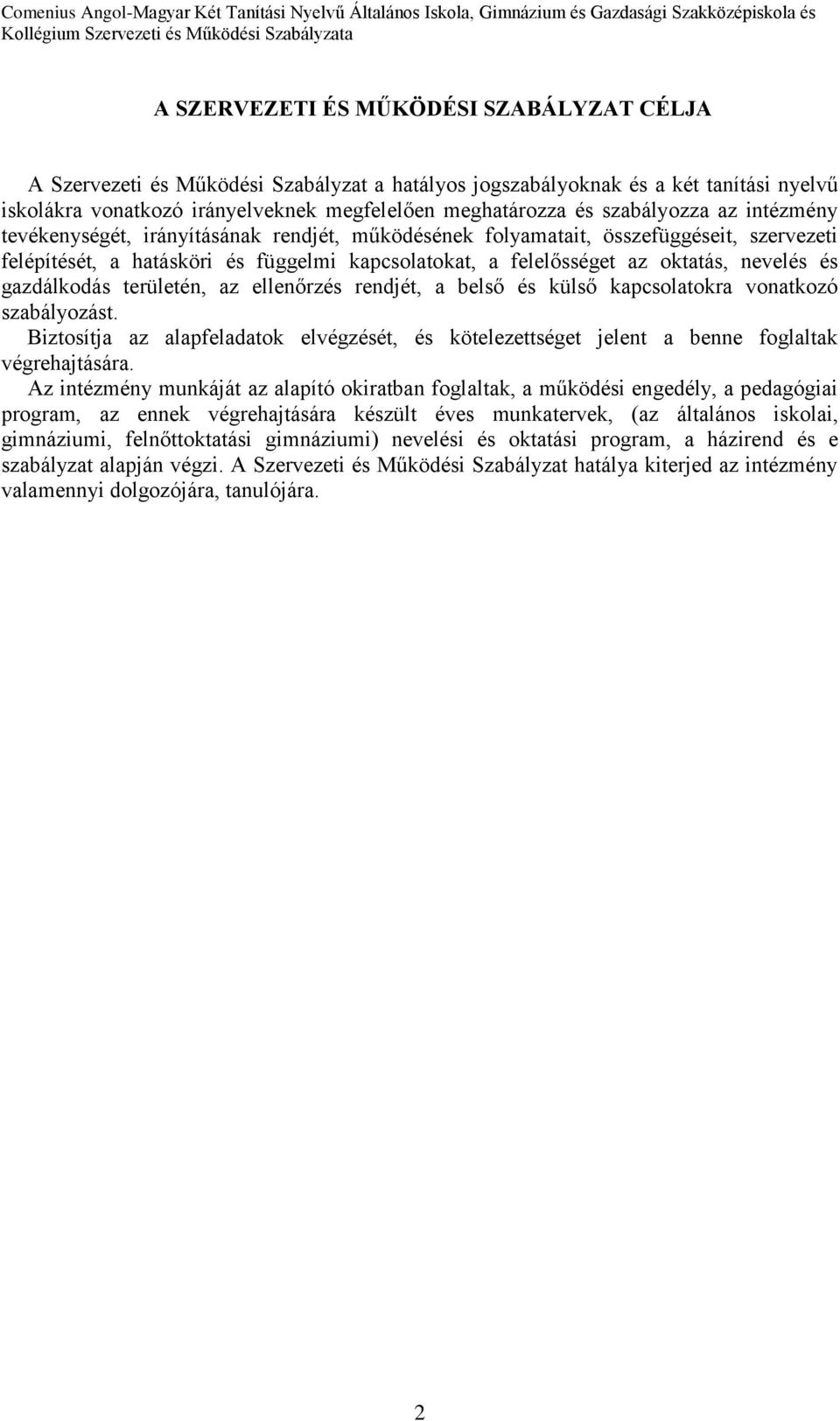nevelés és gazdálkodás területén, az ellenőrzés rendjét, a belső és külső kapcsolatokra vonatkozó szabályozást.