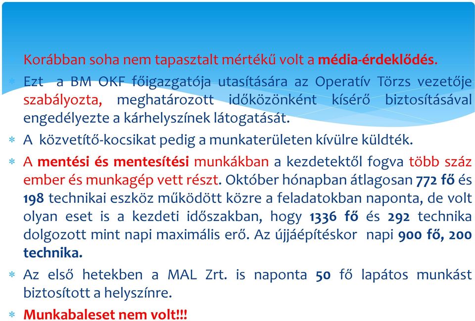 A közvetítő-kocsikat pedig a munkaterületen kívülre küldték. A mentési és mentesítési munkákban a kezdetektől fogva több száz ember és munkagép vett részt.