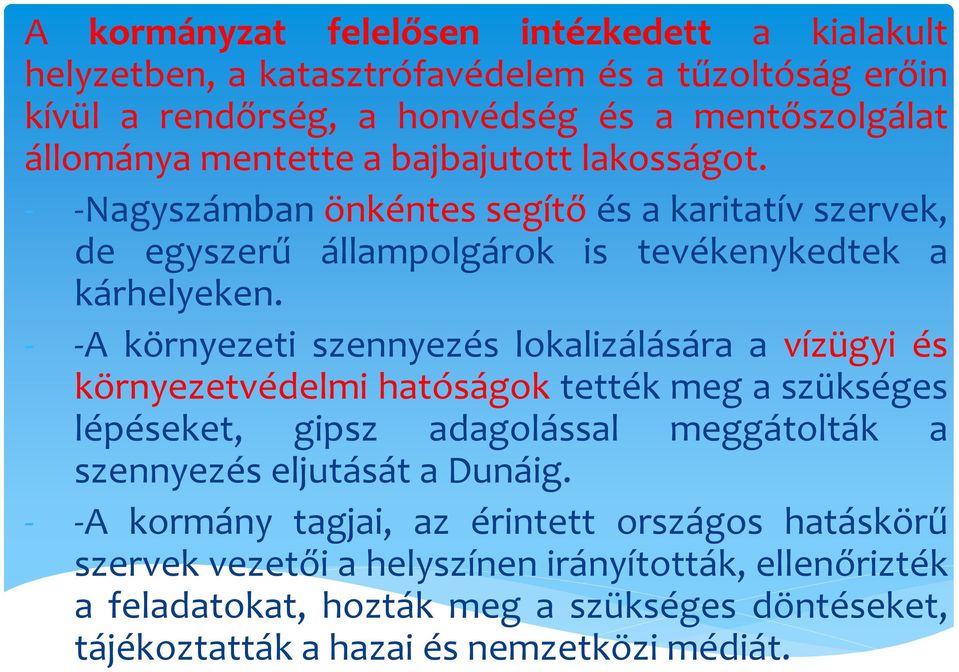 - -A környezeti szennyezés lokalizálására a vízügyi és környezetvédelmi hatóságok tették meg a szükséges lépéseket, gipsz adagolással meggátolták a szennyezés eljutását a