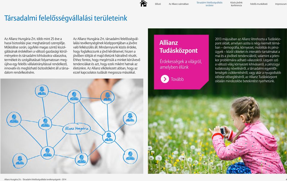 vállalatirányítással rendelkező, innovatív és megbízható biztosítóként áll a társadalom rendelkezésére. Az Allianz Hungária Zrt.