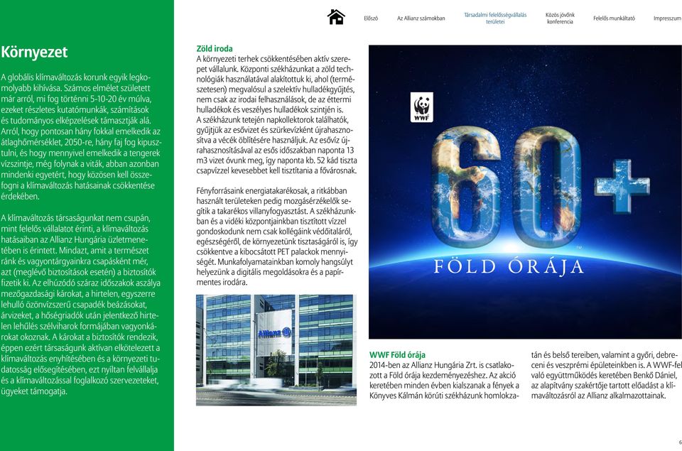 Arról, hogy pontosan hány fokkal emelkedik az átlaghőmérséklet, 2050-re, hány faj fog kipusztulni, és hogy mennyivel emelkedik a tengerek vízszintje, még folynak a viták, abban azonban mindenki