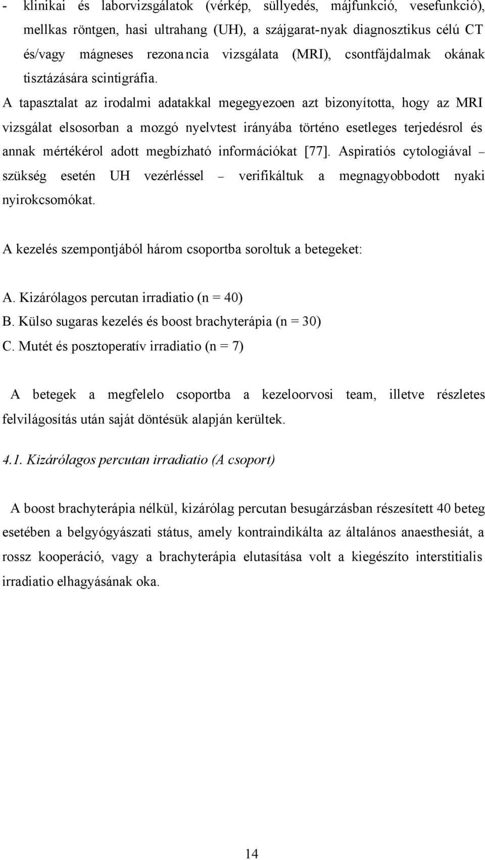 A tapasztalat az irodalmi adatakkal megegyezoen azt bizonyította, hogy az MRI vizsgálat elsosorban a mozgó nyelvtest irányába történo esetleges terjedésrol és annak mértékérol adott megbízható