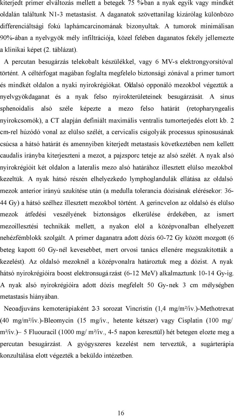 A tumorok minimálisan 90%-ában a nyelvgyök mély infiltrációja, közel felében daganatos fekély jellemezte a klinikai képet (2. táblázat).