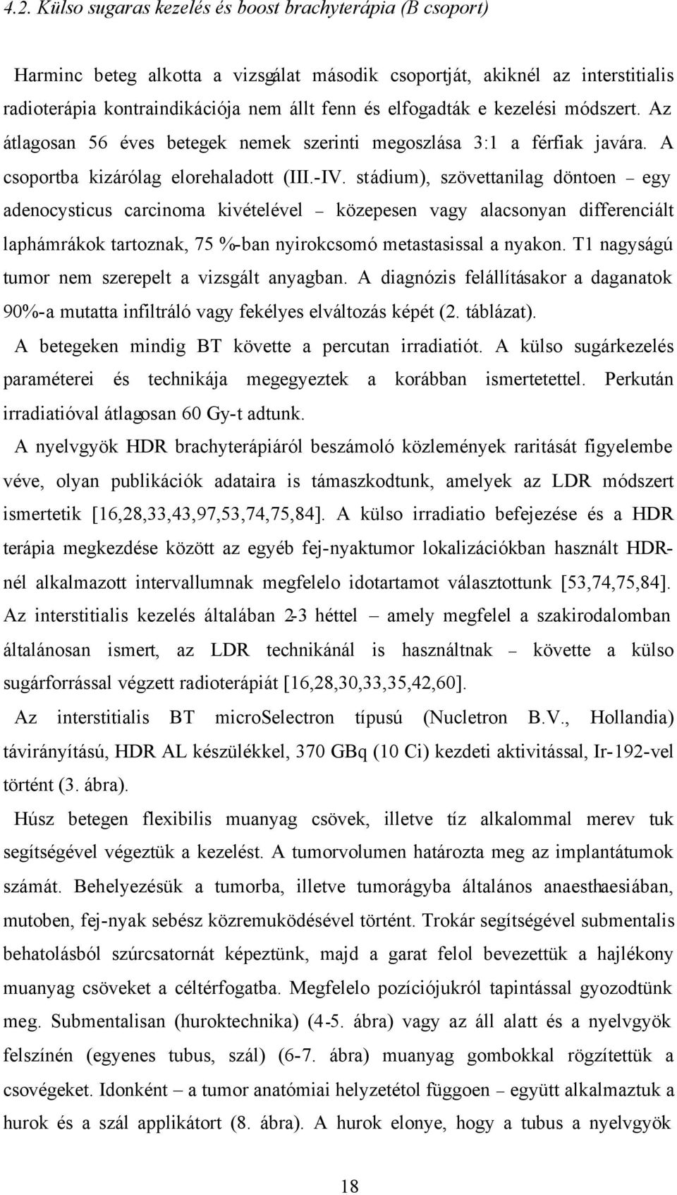 stádium), szövettanilag döntoen egy adenocysticus carcinoma kivételével közepesen vagy alacsonyan differenciált laphámrákok tartoznak, 75 %-ban nyirokcsomó metastasissal a nyakon.