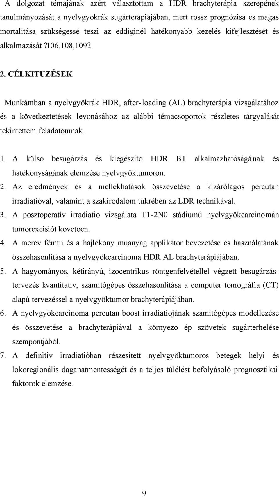 CÉLKITUZÉSEK Munkámban a nyelvgyökrák HDR, after-loading (AL) brachyterápia vizsgálatához és a következtetések levonásához az alábbi témacsoportok részletes tárgyalását tekintettem feladatomnak. 1.