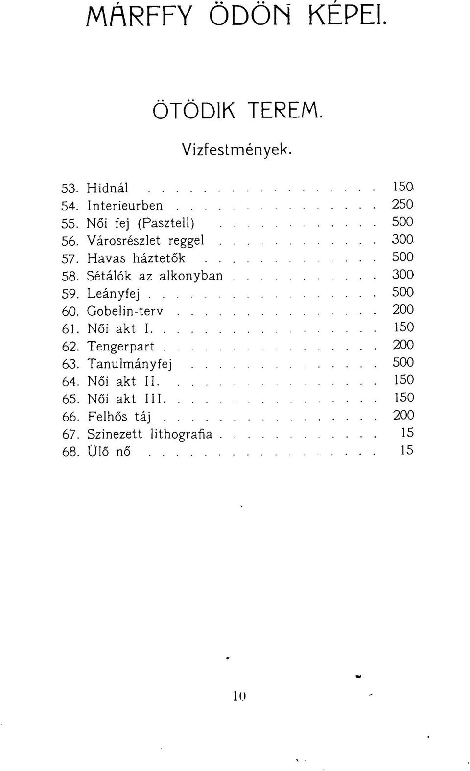 Sétálók az alkonyban 300 59. Leányfej 500 60. Gobelin-terv 200 61. Női akt 1 150 62.