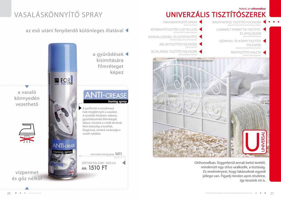 purpose cleaner) NAGYHATÁSÚ TISZTÍTÓ FOLYADÉK (power cleaner for extreme dirty surfaces) LAMINÁLT PARKETTA tisztítóés ápolószer (laminate floor liquid) SZŐNYEG- ÉS KÁRPITTISZTÍTÓ folyadék (carpet and