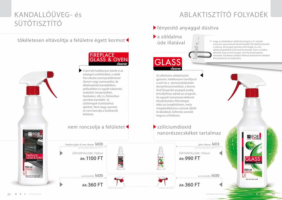 Elsősorban azonban kandalló- és sütőüvegek tisztításához ajánlott. Nem hagy nyomot, és nem karcolja a tisztítandó felületet.