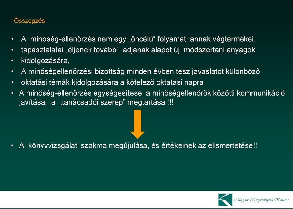 oktatási témák kidolgozására a kötelező oktatási napra A minőség-ellenőrzés egységesítése, a minőségellenőrök közötti