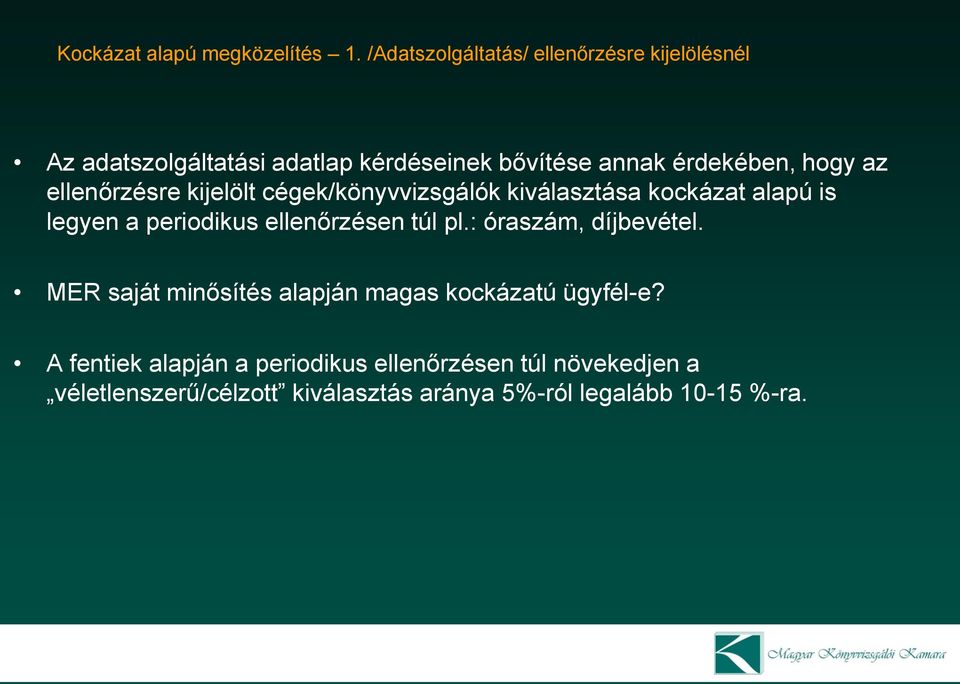 az ellenőrzésre kijelölt cégek/könyvvizsgálók kiválasztása kockázat alapú is legyen a periodikus ellenőrzésen túl pl.