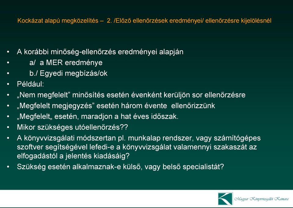 / Egyedi megbízás/ok Például: Nem megfelelt minősítés esetén évenként kerüljön sor ellenőrzésre Megfelelt megjegyzés esetén három évente ellenőrizzünk