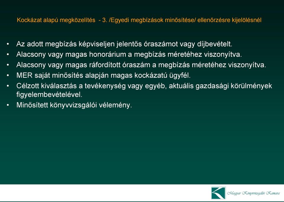 díjbevételt. Alacsony vagy magas honorárium a megbízás méretéhez viszonyítva.