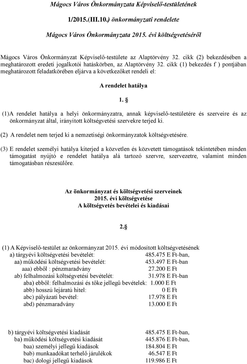 cikk (1) bekezdés f ) pontjában meghatározott feladatkörében eljárva a következőket rendeli el: A rendelet hatálya 1.