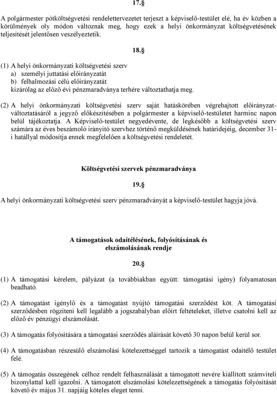 (1) A helyi önkormányzati költségvetési szerv a) személyi juttatási előirányzatát b) felhalmozási célú előirányzatát kizárólag az előző évi pénzmaradványa terhére változtathatja meg.