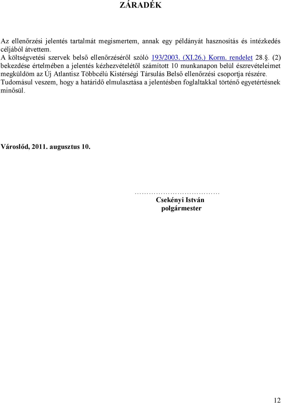 . (2) bekezdése értelmében a jelentés kézhezvételétől számított 10 munkanapon belül észrevételeimet megküldöm az Új Atlantisz Többcélú