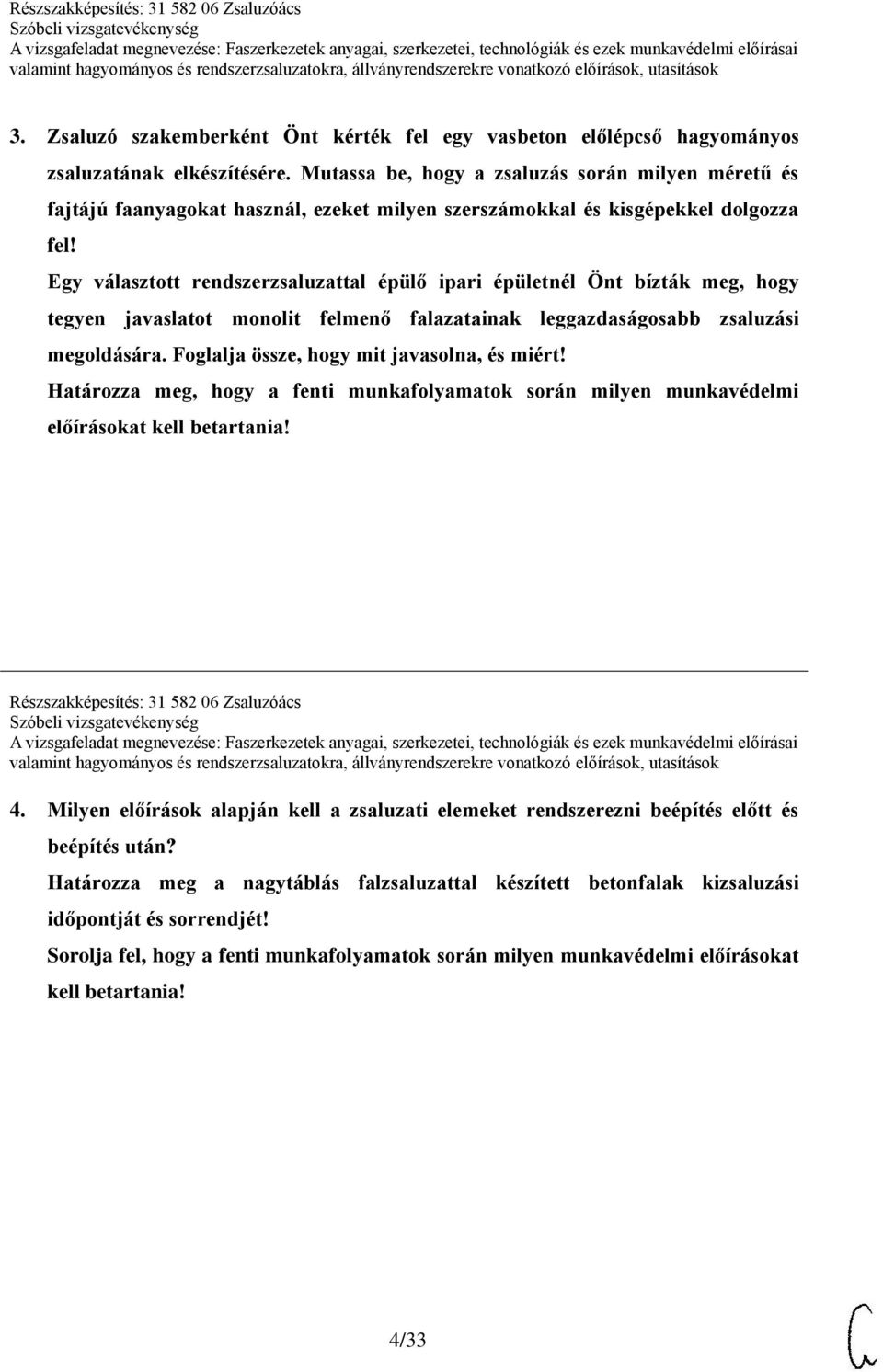 Egy választott rendszerzsaluzattal épülő ipari épületnél Önt bízták meg, hogy tegyen javaslatot monolit felmenő falazatainak leggazdaságosabb zsaluzási megoldására.