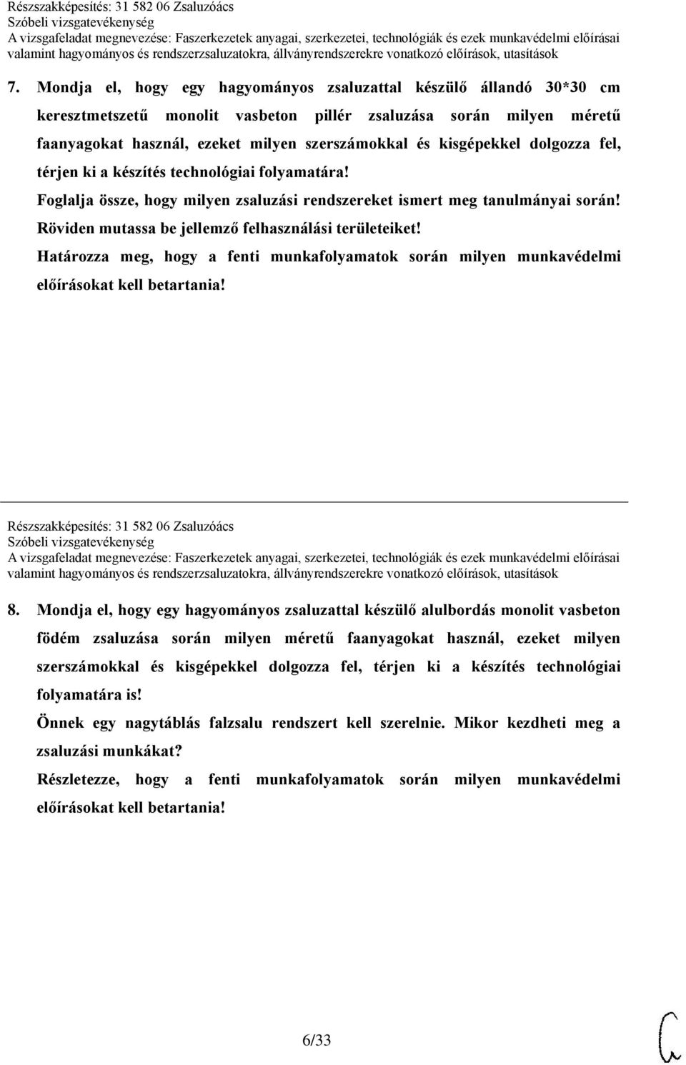 Röviden mutassa be jellemző felhasználási területeiket! Határozza meg, hogy a fenti munkafolyamatok során milyen munkavédelmi előírásokat Részszakképesítés: 31 582 06 Zsaluzóács 8.