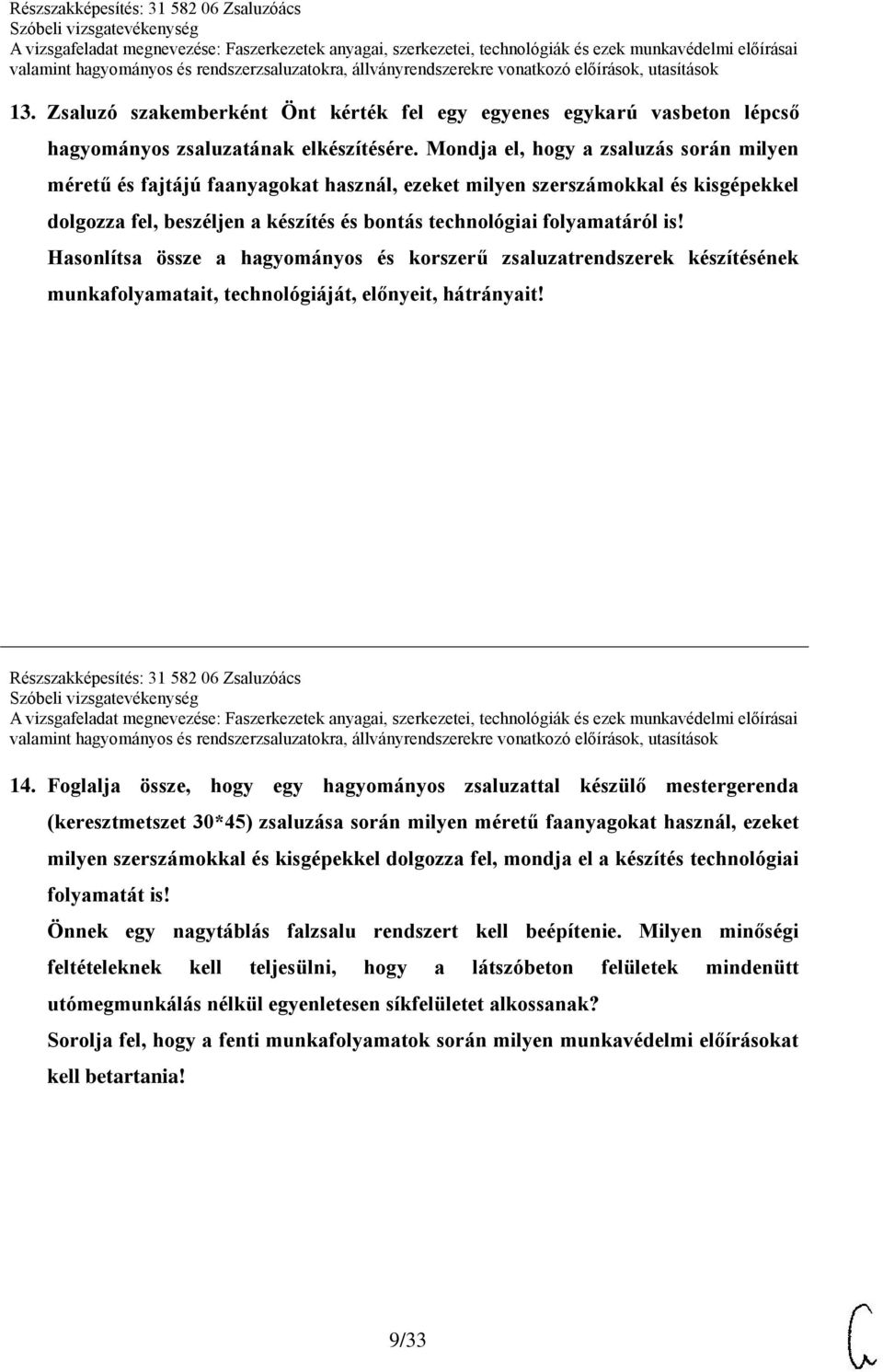 Hasonlítsa össze a hagyományos és korszerű zsaluzatrendszerek készítésének munkafolyamatait, technológiáját, előnyeit, hátrányait! Részszakképesítés: 31 582 06 Zsaluzóács 14.