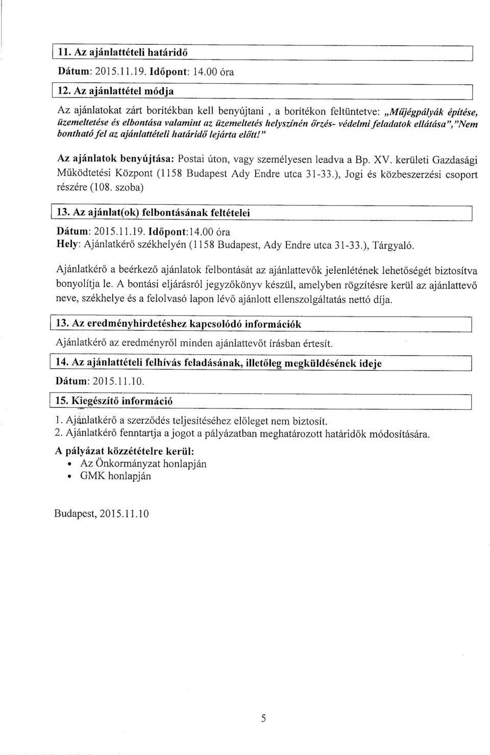 feladatok ellátása, Nem bontható Jel az ajánlattéteíi határidő lejárta eíó tt! Az ajánlatok benyújtása: Postai úton, vagy személyesen leadva a Bp. XV.