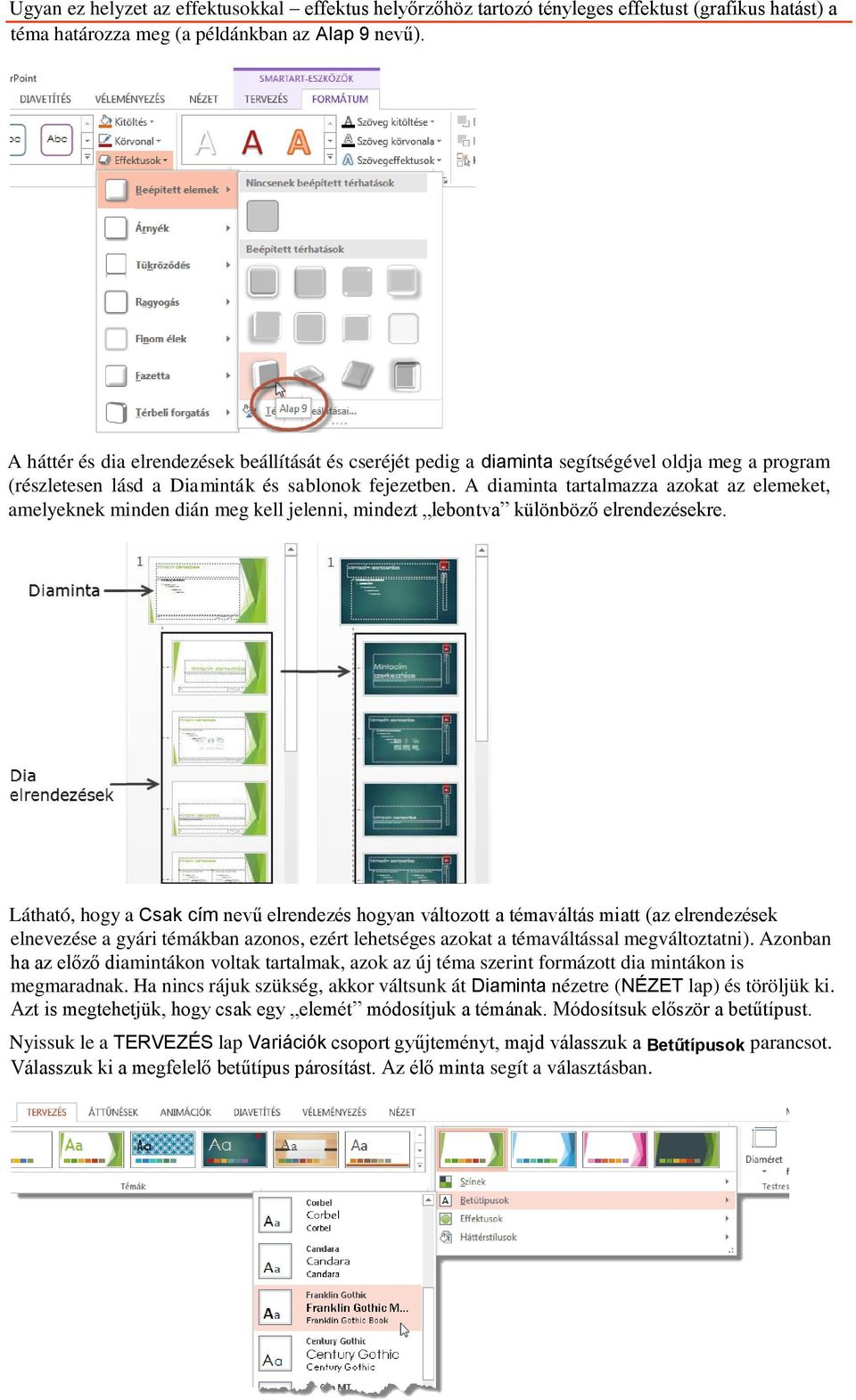 A diaminta tartalmazza azokat az elemeket, amelyeknek minden dián meg kell jelenni, mindezt lebontva különböző elrendezésekre.