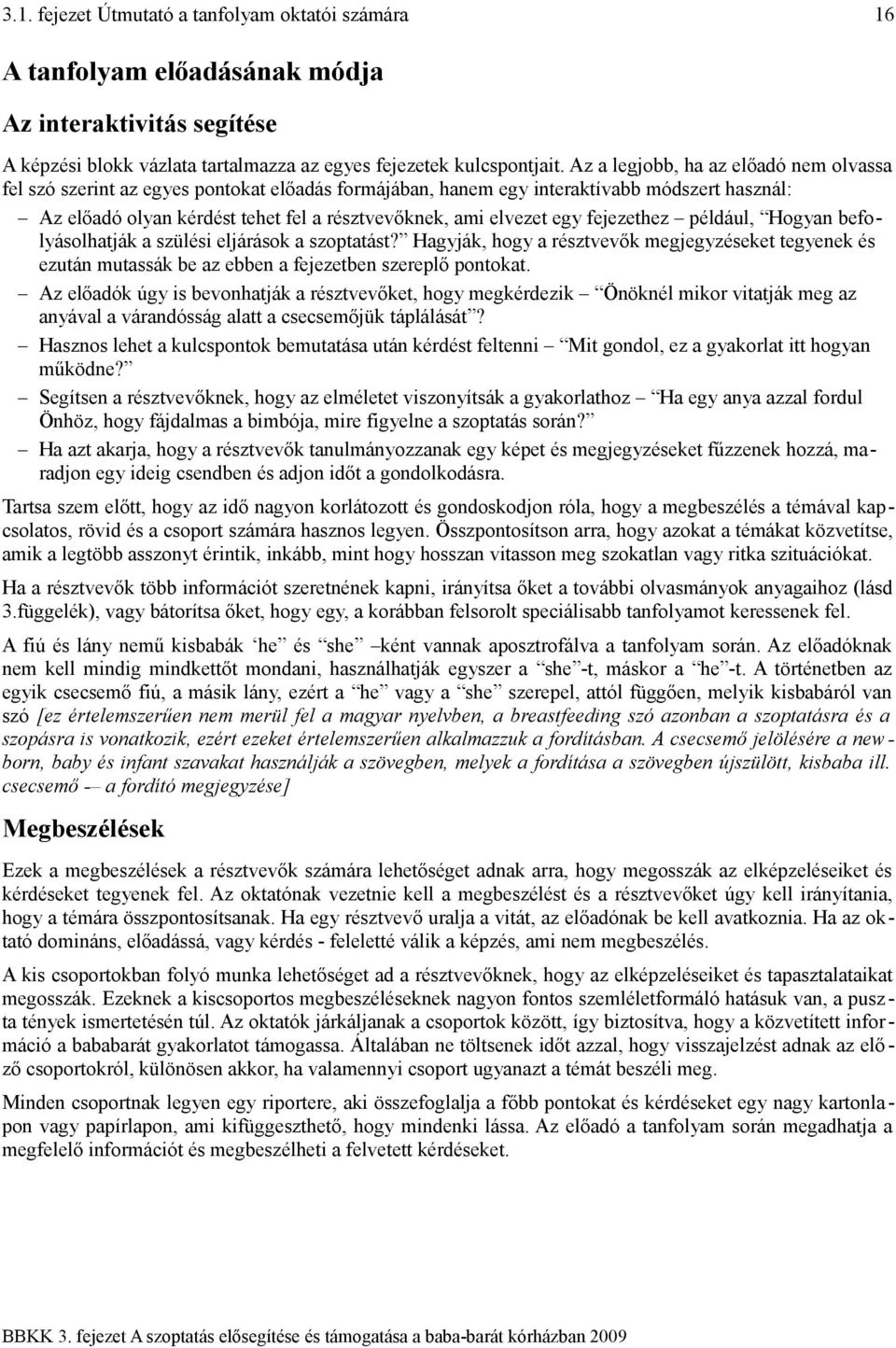 egy fejezethez például, Hogyan befolyásolhatják a szülési eljárások a szoptatást? Hagyják, hogy a résztvevők megjegyzéseket tegyenek és ezután mutassák be az ebben a fejezetben szereplő pontokat.