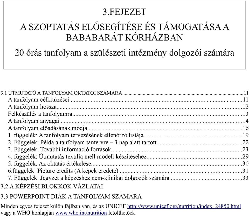 Függelék: Példa a tanfolyam tantervre 3 nap alatt tartott...22 3. Függelék: További információ források...23 4. függelék: Útmutatás textília mell modell készítéséhez...29 5.