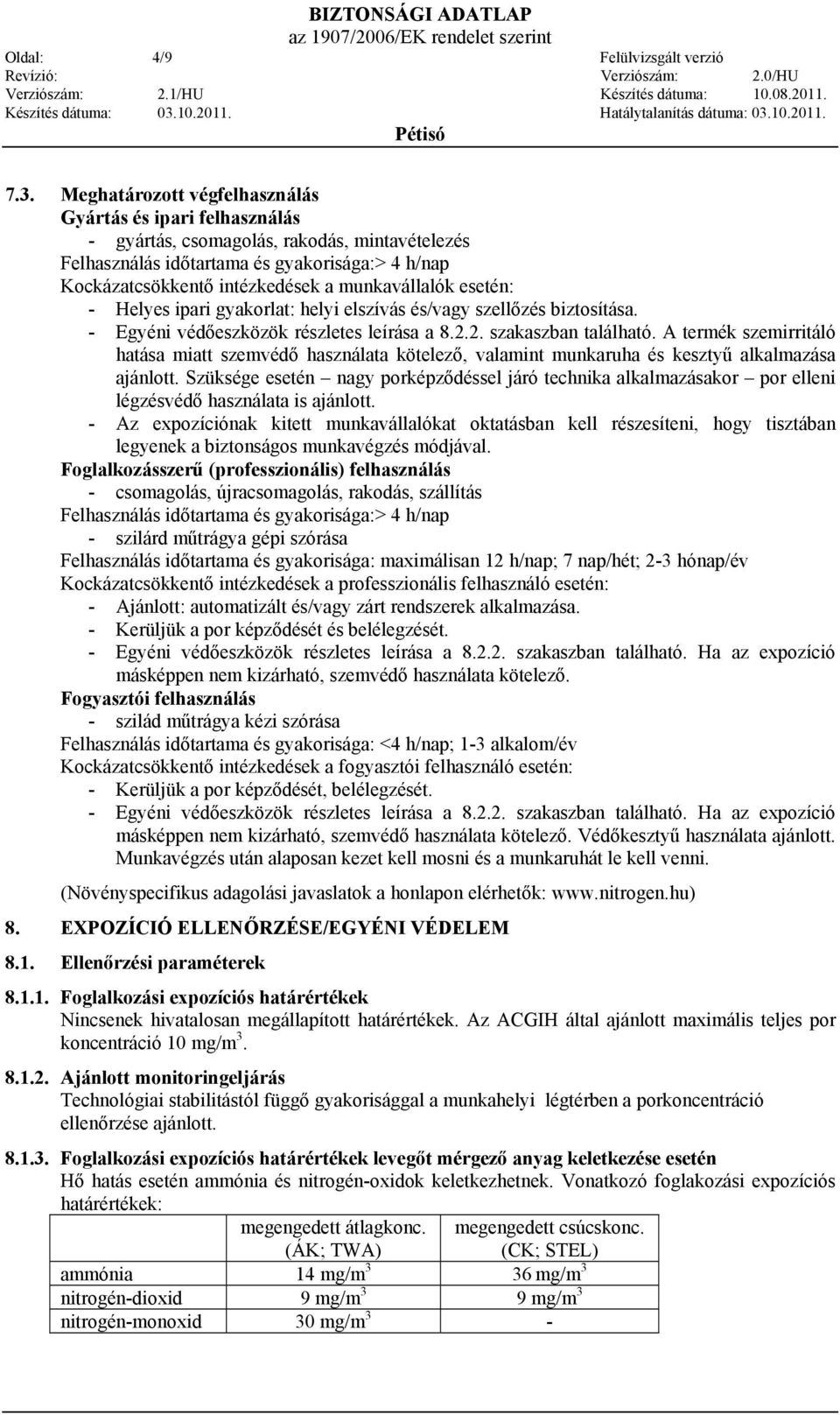 munkavállalók esetén: - Helyes ipari gyakorlat: helyi elszívás és/vagy szellőzés biztosítása. - Egyéni védőeszközök részletes leírása a 8.2.2. szakaszban található.