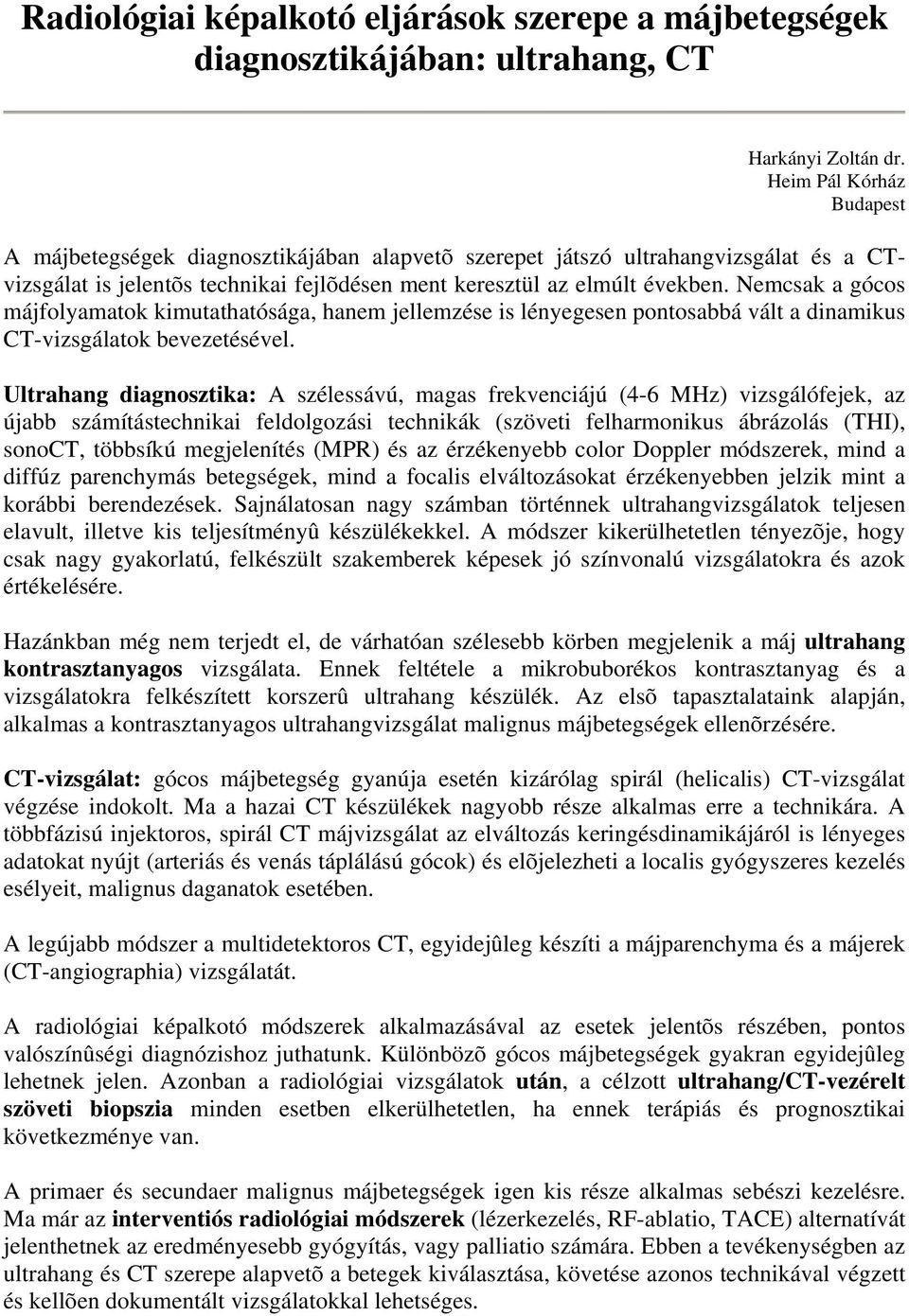 Nemcsak a gócos májfolyamatok kimutathatósága, hanem jellemzése is lényegesen pontosabbá vált a dinamikus CT-vizsgálatok bevezetésével.