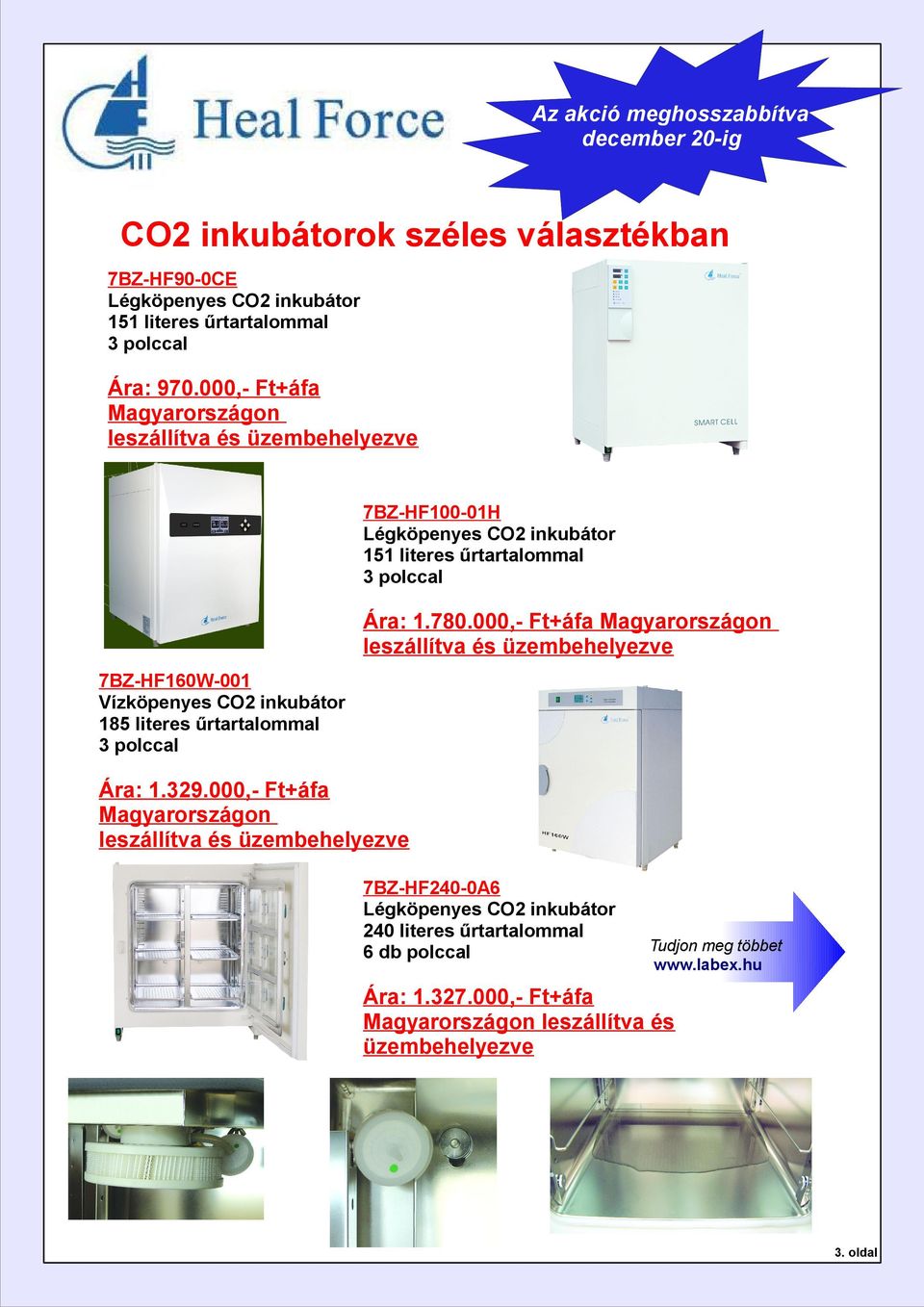 000,- Ft+áfa Magyarországon leszállítva és üzembehelyezve 7BZ-HF160W-001 Vízköpenyes CO2 inkubátor 185 literes űrtartalommal 3 polccal Ára: 1.329.