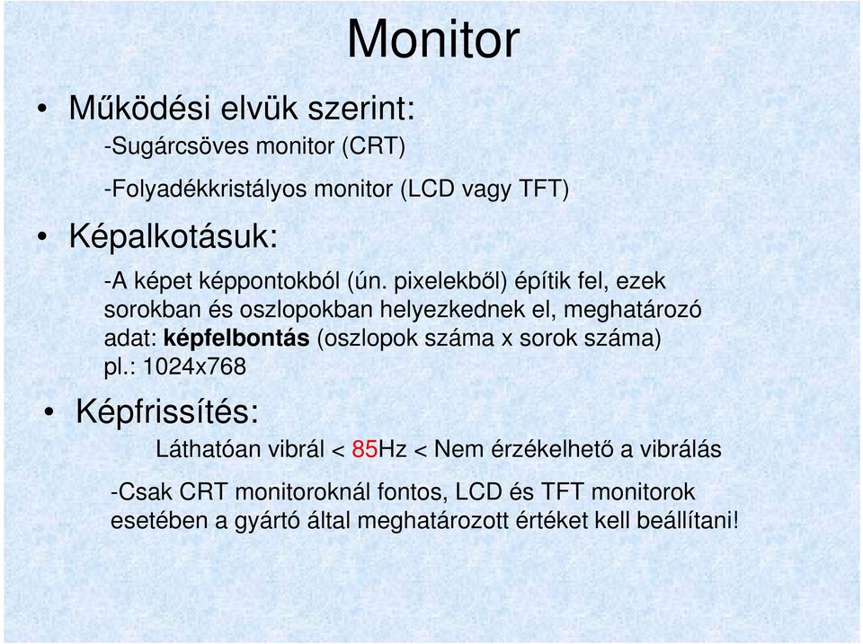 pixelekből) építik fel, ezek sorokban és oszlopokban helyezkednek el, meghatározó adat: képfelbontás (oszlopok száma